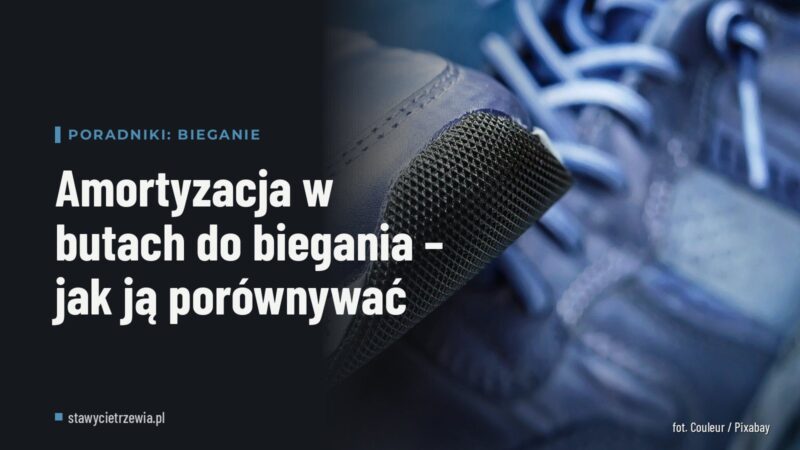 Amortyzacja w butach do biegania – jak ją porównywać