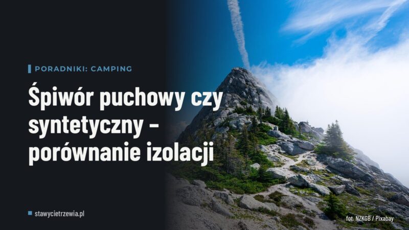 Śpiwór puchowy czy syntetyczny – porównanie izolacji